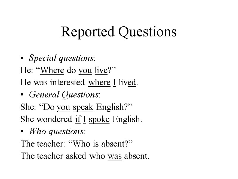 Reported Questions Special questions: He: “Where do you live?” He was interested where I